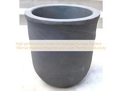 High-performance Crucible For Induction Furnace Excellent Thermal Insulation Properties and Lower Thermal Conductivity